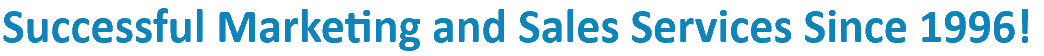 Successful Marketing and Sales Services Since 1996!